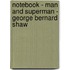 Notebook - Man and Superman - George Bernard Shaw
