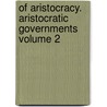 Of Aristocracy. Aristocratic Governments Volume 2 door Henry Brougham Baron Brougham and Vaux