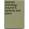 Operatic Anthology - Volume 4: Baritone and Piano by Authors Various