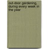 Out-Door Gardening, During Every Week in the Year door William Keane