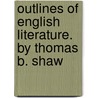 Outlines of English Literature. by Thomas B. Shaw door Thomas B 1813 Shaw