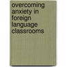 Overcoming Anxiety in Foreign Language Classrooms by Jinyan Huang