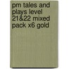 Pm Tales And Plays Level 21&22 Mixed Pack X6 Gold by Jenny Giles