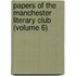 Papers Of The Manchester Literary Club (Volume 6)