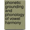 Phonetic Grounding and Phonology of Vowel Harmony by Gary Linebaugh