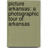 Picture Arkansas: A Photographic Tour Of Arkansas door Arkansas Department of Parks and Tourism