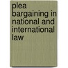 Plea Bargaining in National and International Law door Regina Rauxloh