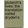 Plutarch's Lives: the Translation Called Dryden's door Plutarch