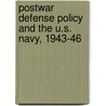 Postwar Defense Policy and the U.S. Navy, 1943-46 door Vincent Davis