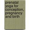 Prenatal Yoga For Conception, Pregnancy And Birth door Francoise Freedman