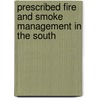 Prescribed Fire and Smoke Management in the South by Dale D. Wade Southeastern Forest