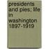 Presidents and Pies; Life in Washington 1897-1919