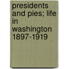 Presidents and Pies; Life in Washington 1897-1919 by Anderson Isabel 1876-1948