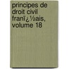 Principes De Droit Civil Franï¿½Ais, Volume 18 door Franï¿½Ois Laurent