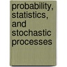 Probability, Statistics, and Stochastic Processes by Peter Olofsson