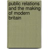 Public Relations and the Making of Modern Britain door Anthony Scott