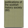 Publications of the Scottish History Society (60) by Scottish History Society. Cn