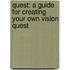 Quest: A Guide for Creating Your Own Vision Quest