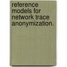 Reference Models For Network Trace Anonymization. door Shantanu Gattani