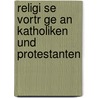 Religi Se Vortr Ge An Katholiken Und Protestanten by John Henry Newman