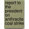 Report to the President on Anthracite Coal Strike door United States Bureau of Labor