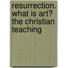 Resurrection. What Is Art? the Christian Teaching door Graf Leo Tolstoy