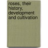 Roses, Their History, Development and Cultivation door Joseph Hardwick Pemberton