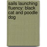 Sails Launching Fluency: Black Cat and Poodle Dog door Jill Eggleton