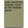 Sails Launching Fluency: Mom at the Football Game door Jill Eggleton