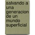 Salvando A una Generacion de un Mundo Superficial