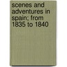 Scenes and Adventures in Spain; From 1835 to 1840 door Poco Ms)
