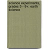 Science Experiments, Grades 5 - 8+: Earth Science door Tammy K. Williams
