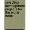 Selecting Development Projects for the World Bank door Jean Baneth