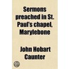Sermons Preached In St. Paul's Chapel, Marylebone door John Hobart Caunter