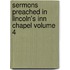 Sermons Preached in Lincoln's Inn Chapel Volume 4