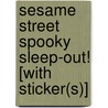 Sesame Street Spooky Sleep-Out! [With Sticker(s)] door Eric Suben