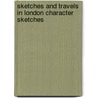 Sketches And Travels In London Character Sketches door William Makepeace Thackeray