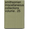 Smithsonian Miscellaneous Collections Volume . 25 by Smithsonian Institution