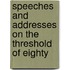 Speeches and Addresses on the Threshold of Eighty