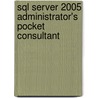 Sql Server 2005 Administrator's Pocket Consultant door William Stanek