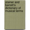 Stainer and Barrett's Dictionary of Musical Terms door William Alexander Barrett
