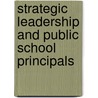 Strategic Leadership and Public School Principals door Scott Eacott