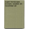 Super Horoscope Scorpio: October 23 - November 22 door Margarete Beim