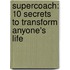 Supercoach: 10 Secrets To Transform Anyone's Life