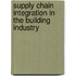 Supply Chain Integration in the Building Industry