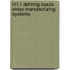 T11.1 Defining Inputs Video-Manufacturing Systems