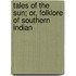 Tales of the Sun; Or, Folklore of Southern Indian