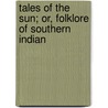 Tales of the Sun; Or, Folklore of Southern Indian by S.M. Natesa Sastri