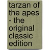 Tarzan Of The Apes - The Original Classic Edition by Edgar Rice Burroughs
