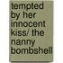 Tempted by Her Innocent Kiss/ The Nanny Bombshell